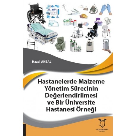 Hastanelerde Malzeme Yönetim Sürecinin Değerlendirilmesi ve Bir Üniversite Hastanesi Örneği