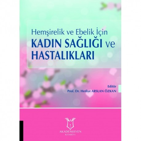 Hemşirelik ve Ebelik İçin Kadın Sağlığı ve Hastalıkları