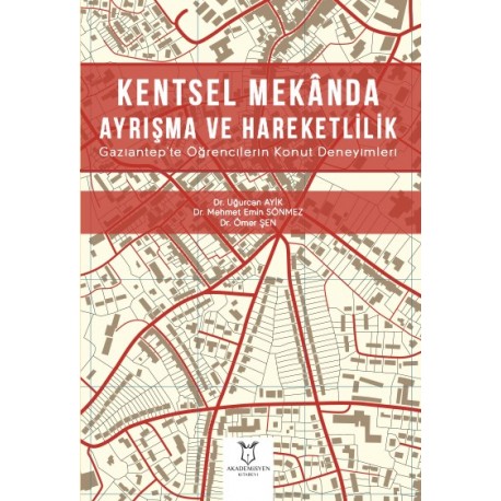 Kentsel Mekânda Ayrışma ve Hareketlilik Gaziantep'te Öğrencilerin Konut Deneyimleri