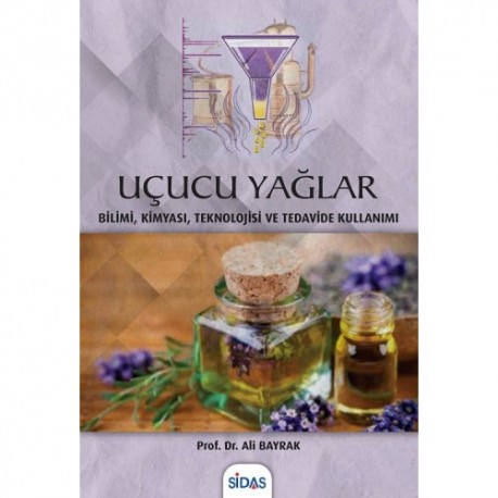UÇUCU YAĞLAR - Bilimi, Kimyası, Teknolojisi ve Tedavide Kullanımı