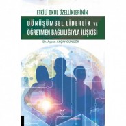 Etkili Okul Özelliklerinin Dönüşümsel Liderlik ve Öğretmen Bağlılığıyla İlişkisi