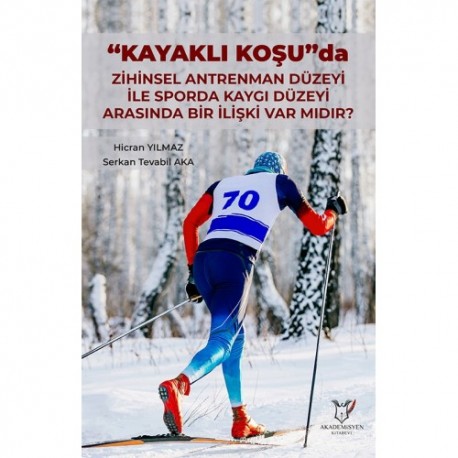 KAYAKLI KOŞU da Zihinsel Antrenman Düzeyi ile Sporda Kaygı Düzeyi Arasında bir İlişki var mıdır?