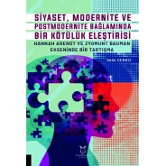 Siyaset, Modernite ve Postmodernite Bağlamında Bir Kötülük Eleştirisi: Hannah Arendt ve Zygmunt Bauman Ekseninde Bir Tartışma