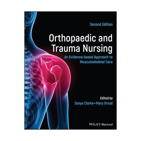Orthopaedic and Trauma Nursing: An Evidence-based Approach to Musculoskeletal Care, 2nd Edition