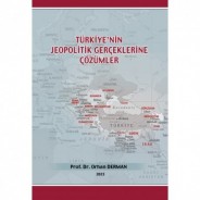 Türkiye`nin Jeopolitik Gerçeklerine Çözümler