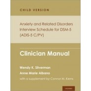 Anxiety and Related Disorders Interview Schedule for DSM-5, Child and Parent Version Clinician Manual
