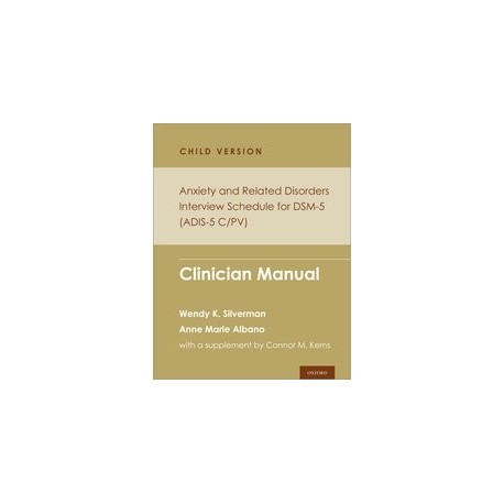 Anxiety and Related Disorders Interview Schedule for DSM-5, Child and Parent Version Clinician Manual