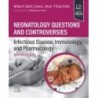 Neonatology Questions and Controversies: Infectious Disease, Immunology, and Pharmacology, 2nd Edition