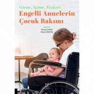 Görme, İşitme, Fiziksel Engelli Annelerin Çocuk Bakımı