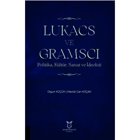 LUKACS VE GRAMSCI Politika, Kültür, Sanat ve İdeoloji