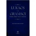 LUKACS VE GRAMSCI Politika, Kültür, Sanat ve İdeoloji