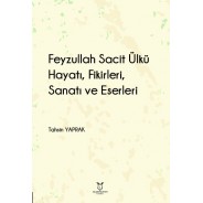 Feyzullah Sacit Ülkü - Hayatı, Fikirleri, Sanatı ve Eserleri