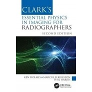 Clark`s Essential Physics in Imaging for Radiographers 2nd Edition