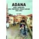 ADANA Tarihi, Coğrafyası,Yerel Yönetimleri, Siyasal Olayları(1832-2014)
