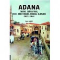 ADANA Tarihi, Coğrafyası,Yerel Yönetimleri, Siyasal Olayları(1832-2014)