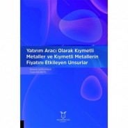 Yatırım Aracı Olarak Kıymetli Metaller ve Kıymetli Metallerin Fiyatını Etkileyen Unsurlar