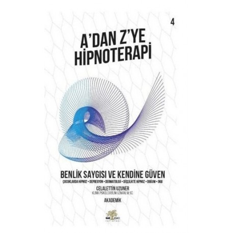Benlik Saygısı ve Kendine Güven - A’dan Z’ye Hipnoterapi (4. Kitap)