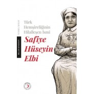 Türk Hemşireliğinin Hilalleşen İsmi - Safiye Hüseyin Elbi