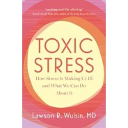 Toxic Stress How Stress Is Making Us Ill and What We Can Do About It