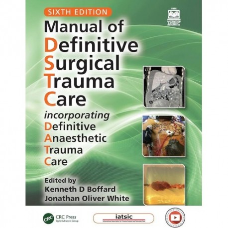 Manual of Definitive Surgical Trauma Care Incorporating Definitive Anaesthetic Trauma Care,6th Edition Manual of Definitive Surgical Trauma Care Incorporating Definitive Anaesthetic Trauma Care,6th Edition