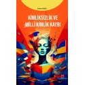 Kimliksizlik ve Milli Kimlik Kaybı