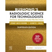 Bushong’s Radiologic Science for Technologists: Physics, Biology, and Protection 13th Edition
