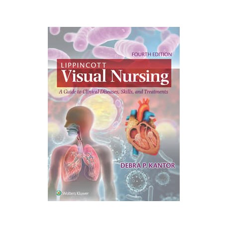 Lippincott Visual Nursing: A Guide to Clinical Diseases, Skills, and Treatments , 4 Edition