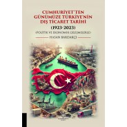 Cumhuriyet’ten Günümüze Türkiye’nin Dış Ticaret Tarihi (1923-2023) (Politik ve Ekonomik Gelişmelerle)