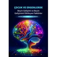 Çocuk ve Ergenlerde Beyin Gelişimi ve Beyin Gelişimini Etkileyen Faktörler