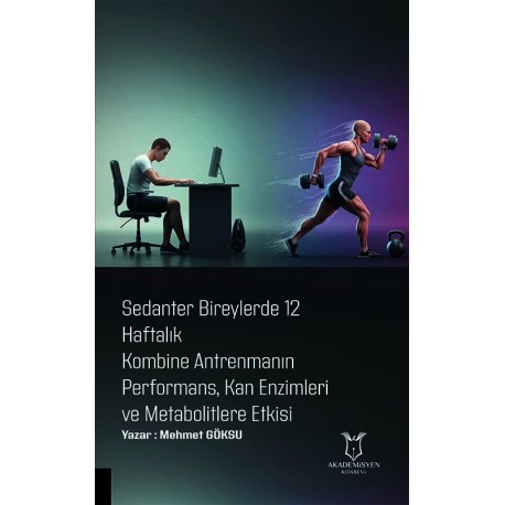 Sedanter Bireylerde 12 Haftalık Kombine Antrenmanın Performans, Kan Enzimleri ve Metabolitlere Etkisi
