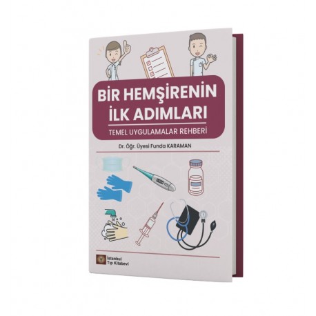Bir Hemşirenin İlk Adımları Temel Uygulamalar Rehberi