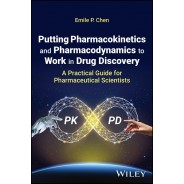 Putting Pharmacokinetics and Pharmacodynamics to Work in Drug Discovery: A Practical Guide for Pharmaceutical Scientists