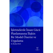 İşletmelerde İnsan Gücü Planlamasına İlişkin Bir Model Önerisi ve Uygulama