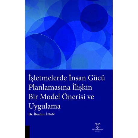 İşletmelerde İnsan Gücü Planlamasına İlişkin Bir Model Önerisi ve Uygulama