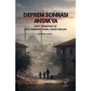 Deprem Sonrası Antakya: Afet Yönetimi ve Göç Üzerine Yerel Deneyimler