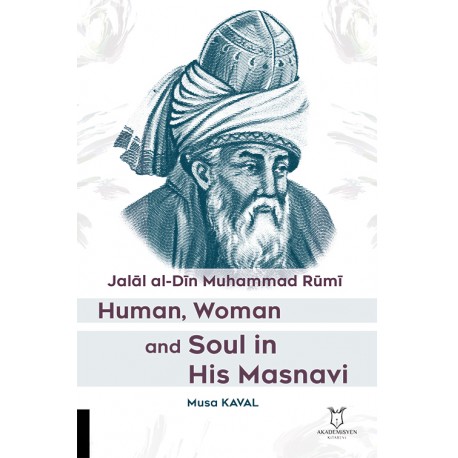 Jalāl al-Dīn Muhammad Rūmī Human, Woman and Soul in His Masnavi