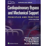 Cardiopulmonary Bypass and Mechanical Support Principlesand Practice, 5 Edition