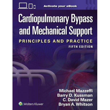 Cardiopulmonary Bypass and Mechanical Support Principlesand Practice, 5 Edition