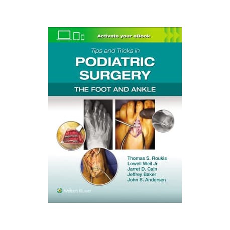 Tips and Tricks in Podiatric Surgery: The Foot and Ankle: Print + eBook with Multimedia Tips and Tricks in Podiatric Surgery: The Foot and Ankle: Print + eBook with Multimedia
