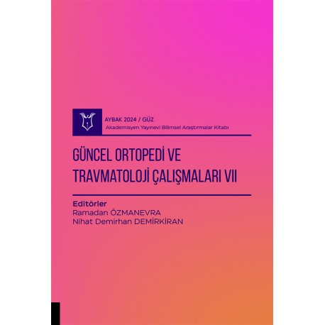 Güncel Ortopedi ve Travmatoloji Çalışmaları VII( AYBAK 2024 Güz )