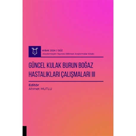 Güncel Kulak Burun Boğaz Hastalıkları Çalışmaları III( AYBAK 2024 Güz )
