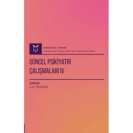 Güncel Psikiyatri Çalışmaları IV ( AYBAK 2025 Bahar )