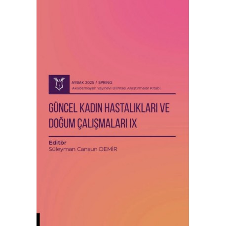 Güncel Kadın Hastalıkları ve Doğum Çalışmaları IX ( AYBAK 2025 Bahar )