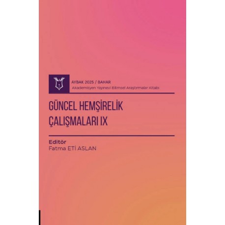 Güncel Hemşirelik Çalışmaları IX ( AYBAK 2025 Bahar )