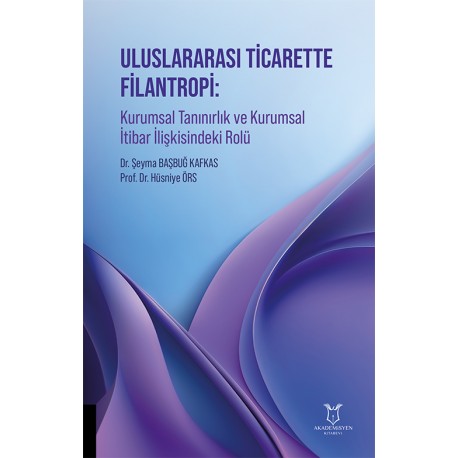 Uluslararası Ticarette Filantropi: Kurumsal Tanınırlık ve Kurumsal İtibar İlişkisindeki Rolü