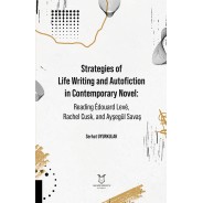Strategies of Life Writing and Autofiction in Contemporary Novel: Reading Édouard Levé, Rachel Cusk, and Ayşegül Savaş