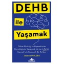 DEHB ile Yaşamak Dikkat Eksikliği ve Hiperaktivite Bozukluğuyla Savaşmak Yerine İş Birliği Yapmak İçin Kapsamlı Bir Rehber