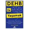 DEHB ile Yaşamak Dikkat Eksikliği ve Hiperaktivite Bozukluğuyla Savaşmak Yerine İş Birliği Yapmak İçin Kapsamlı Bir Rehber