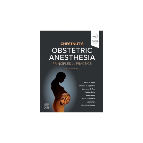 Chestnut's Obstetric Anesthesia Principles and Practice, 7th Edition Chestnut's Obstetric Anesthesia Principles and Practice, 7th Edition