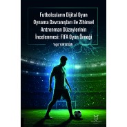 Futbolcuların Dijital Oyun Oynama Davranışları İle Zihinsel Antrenman Düzeylerinin İncelenmesi: Fifa Oyun Örneği